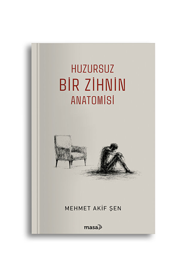 Mehmet Akif Şen - Huzursuz Bir Zihnin Anatomisi