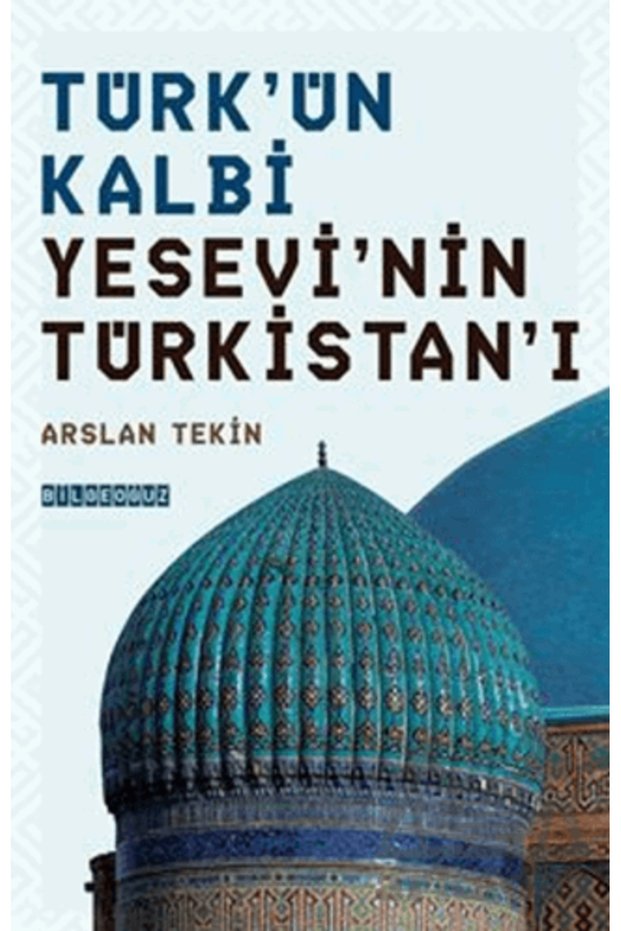 Türk'ün Kalbi Yesevi'nin Türkistan'ı