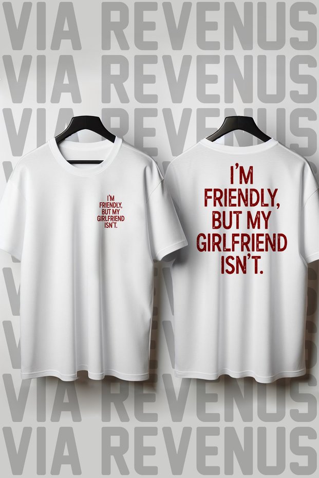 I'M Friendly, but My Girlfriend Isn'T. Printed Loose Fit 100% Cotton Tshirt