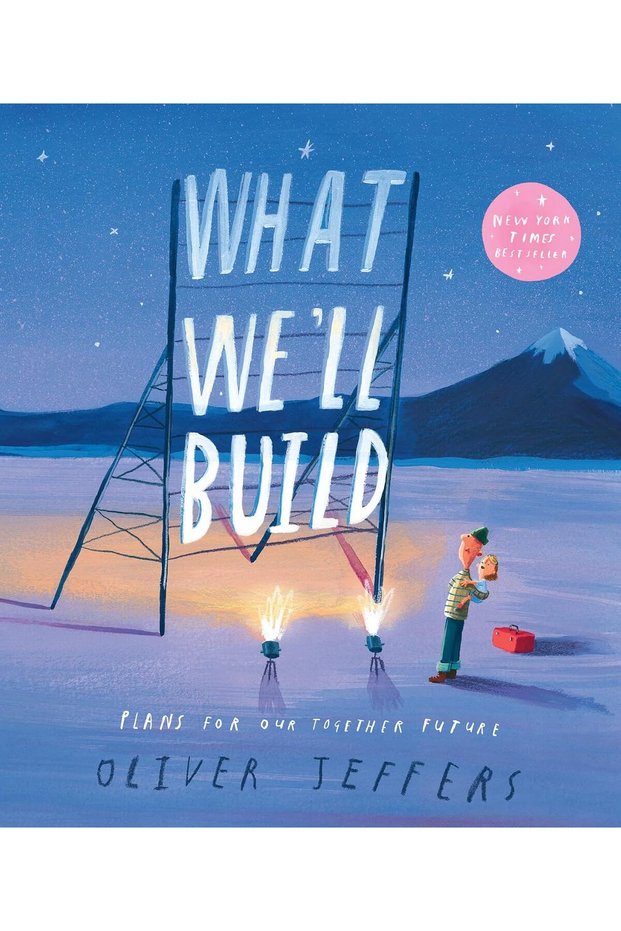 What We’ll Build: The breathtaking illustrated picture book for children, from the creator of international bestseller Here We Are by Oliver Jeffers