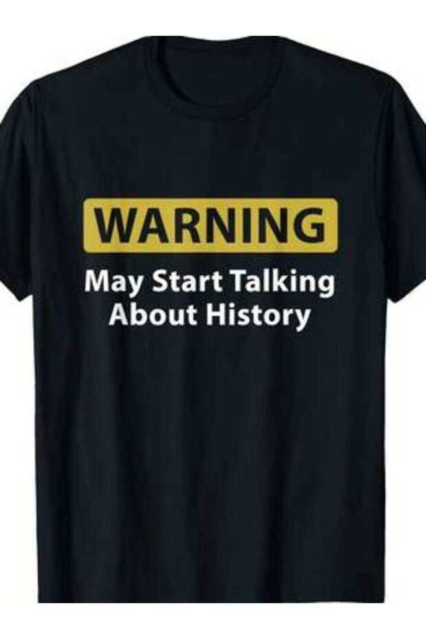 Warning May Start Talking About History T-Shirt