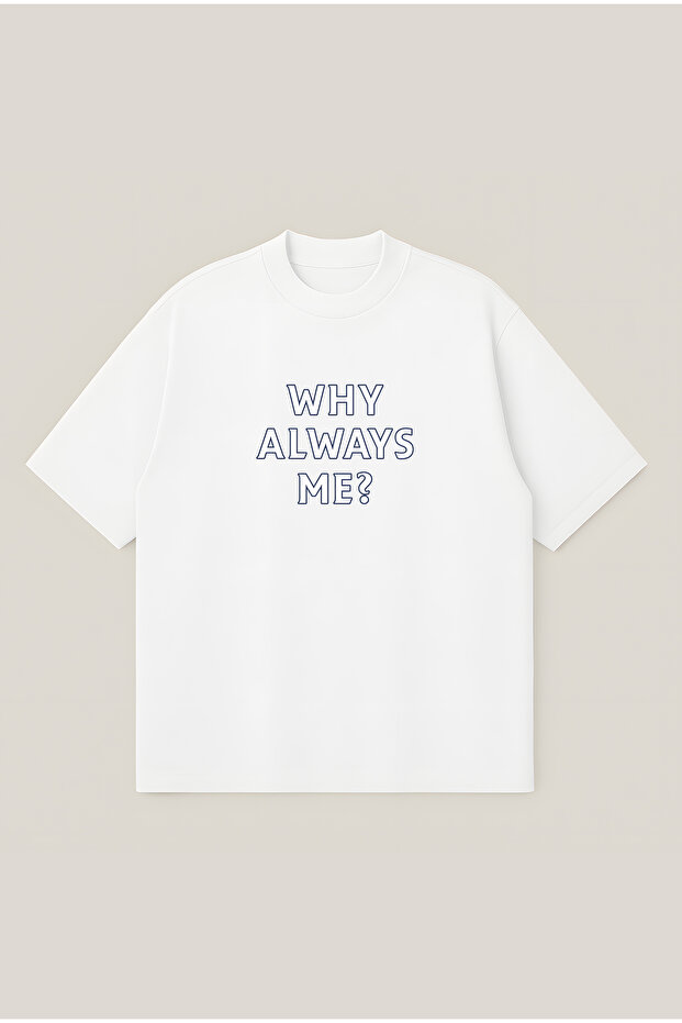 Why Always Me Printed Oversize Boxy Cut Unisex 100% Cotton Tshirt | Streetwear