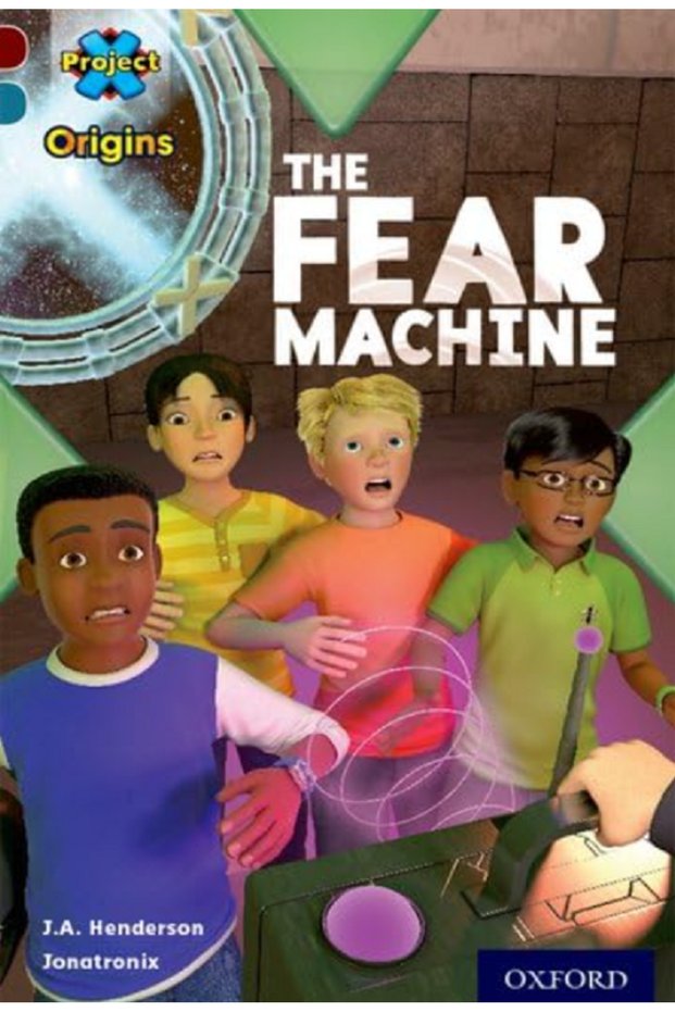 Project X Origins - Dark Red+ Book Band Oxford Level 19 - Fears And Frights - The Fear Machine