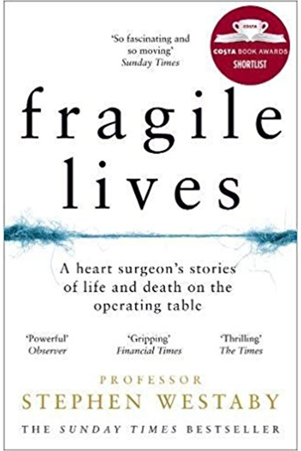Fragile Lives: A Heart Surgeon's Stories Of Life And Death On The Operating Table