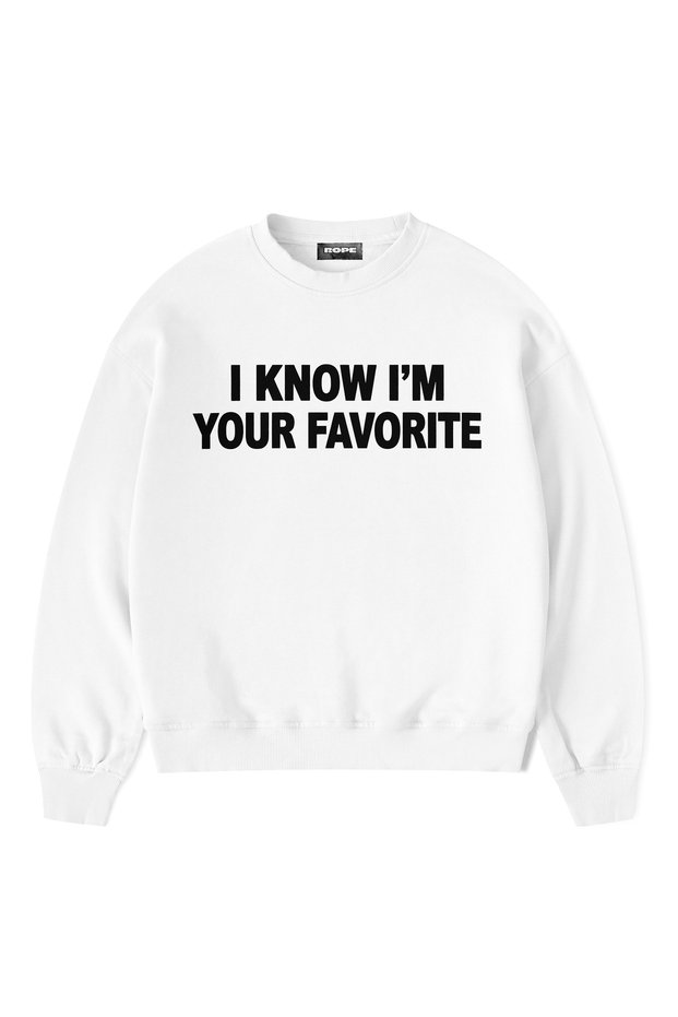 I Know I'M Your Favorite Printed Oversize Crew Neck Unisex Sweatshirt