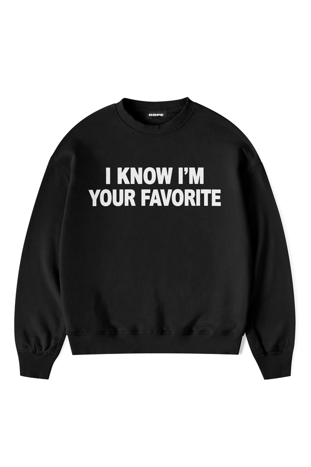 I Know I'M Your Favorite Printed Oversize Crew Neck Unisex Sweatshirt