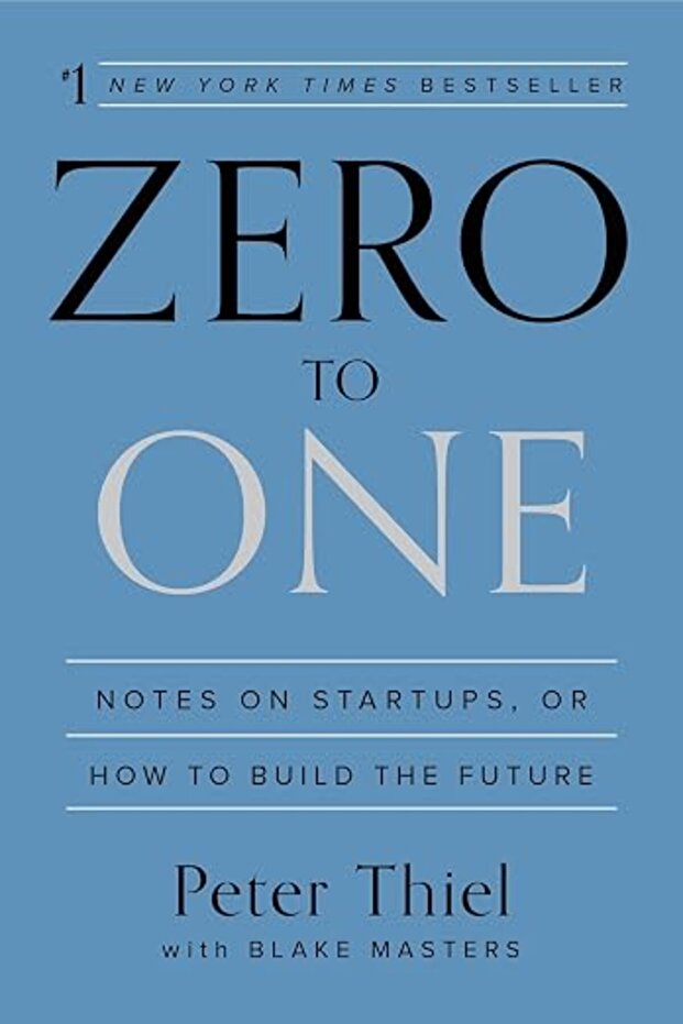 Zero To One: Notes On Startups, Or How To Build The Future