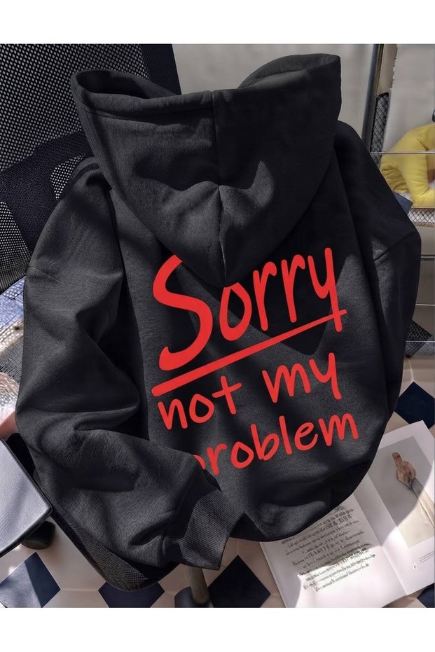 Unisex Sorry Not My Problem Printed Hoodie Sweatshirt