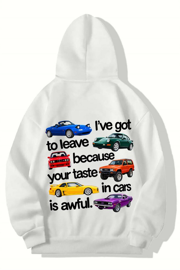Unisex Oversize "I'Ve Got to Leave because Your Taste in Cars Is Awful" Car Graphic Hoodie