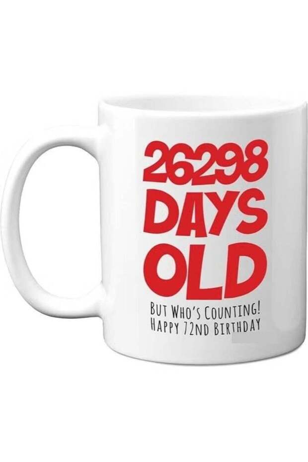 72nd Birthday Mug Gift for Men Women Him Her - 26298 Days Old - Funny Adult Seventy-Two Seventy-Second Happy Birthday Present for Dad Mum Grandma Nan Grandad Uncle, 11oz Ceramic Dishwasher Safe Mugs