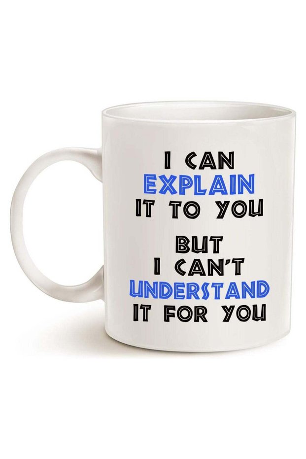 I Can Explain It To You But I Cant Understand It For You - Best Engineering Gifts for Engineer Porcelain Cup