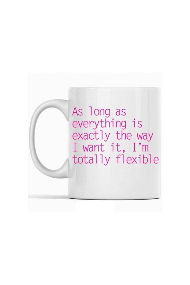 As long as everything is exactly the way i want it I'm totally flexible| Funny quote | for friends | women and men.
