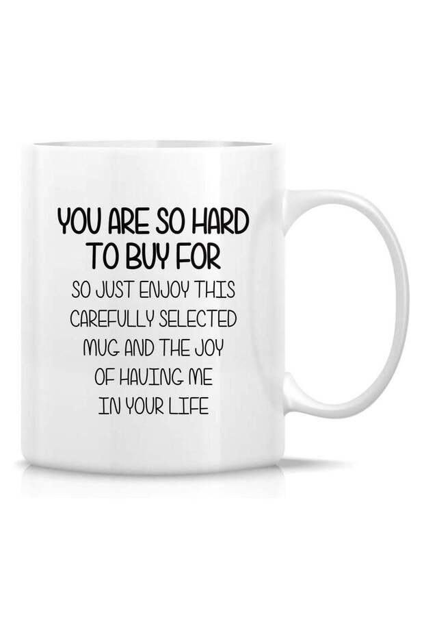 You Are So Hard to Buy For Enjoy This Mug and the Joy 11 Oz Ceramic Coffee Mugs - Funny, Sarcasm, Sarcastic, Inspirational birthday gifts for friends, coworkers, siblings, dad, mom
