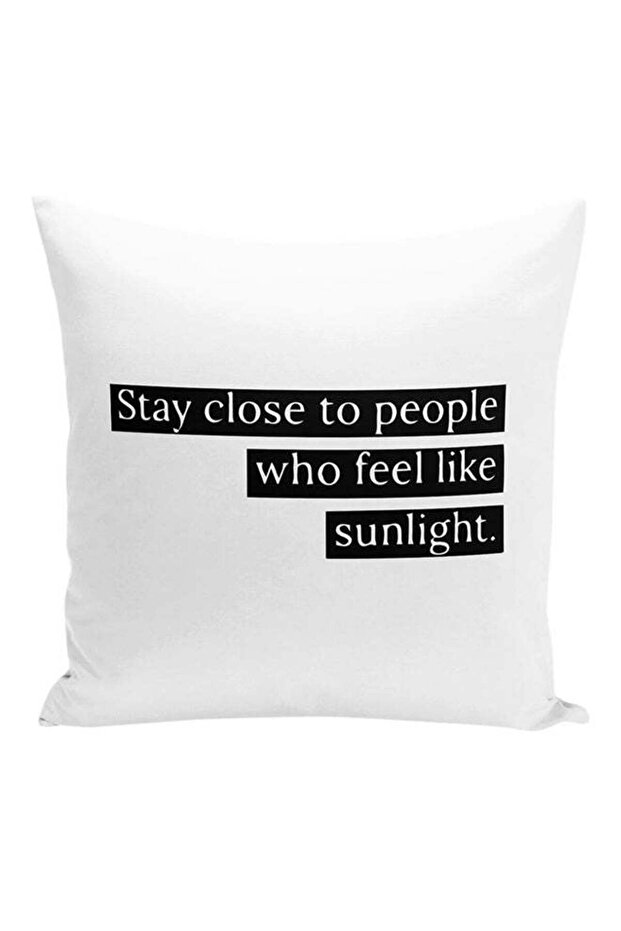 Stay Close To People Like Sunlight Quote Decorative Pillow White/Black 16x16inch