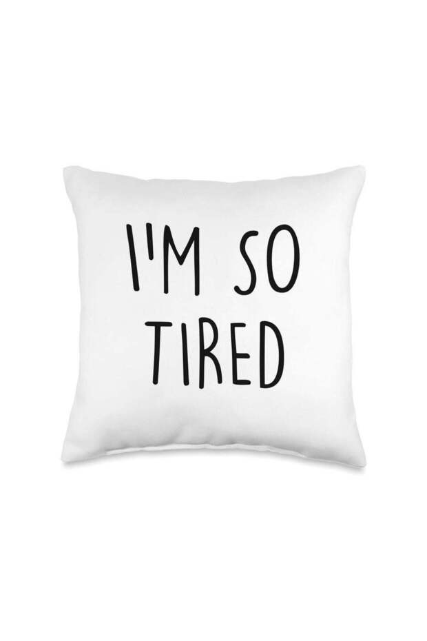 White Throw Pillow I Am So Tired Durable And Super Soft Fabric
