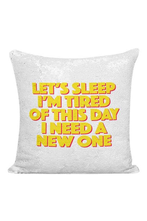 Lets Sleep I'm Tired Of This Day I Need A New One Funny Quote Sequined Decorative Pillow White/Silv