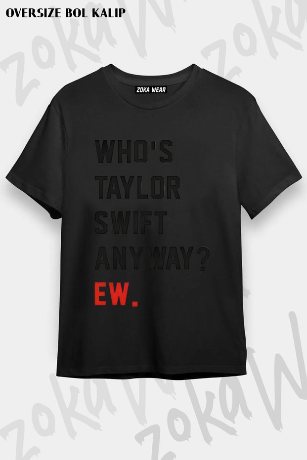 Who Is Taylor Swift Anyway Ew Slogan Printed T-Shirt