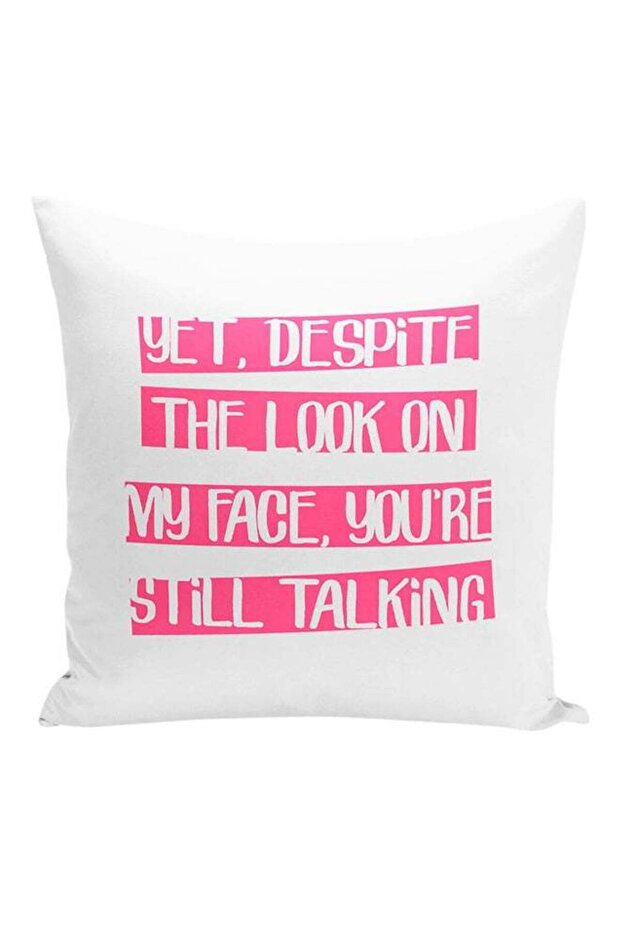 Yet Despite The Look On My Face You Are Still Talking Decorative Pillow White/Pink 16x16inch