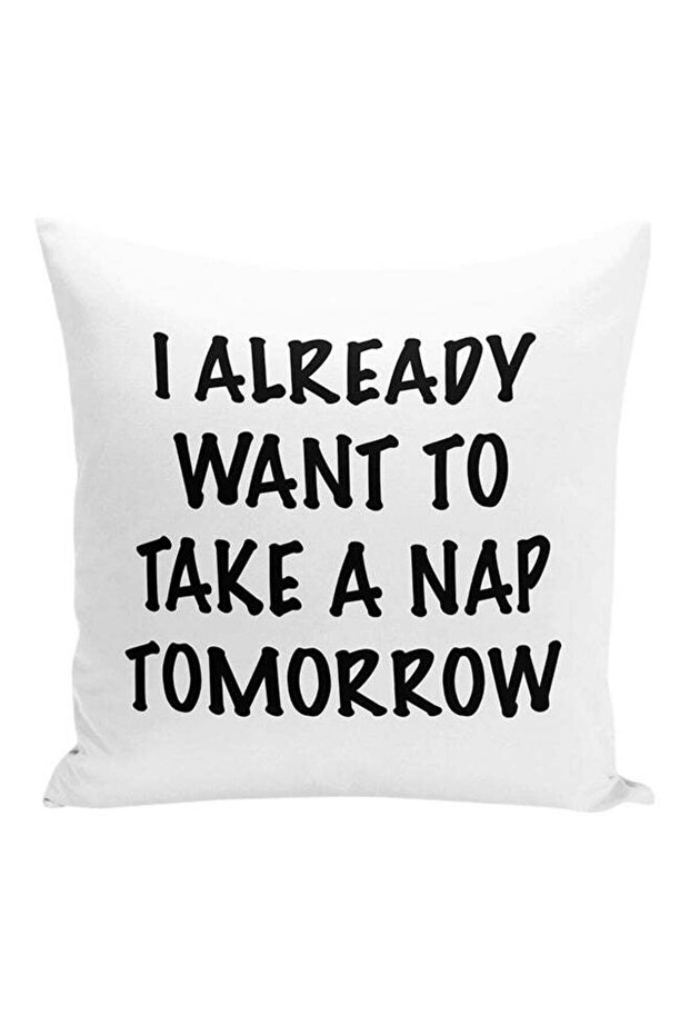I Already Want To Take A Nap Tomorrow Funny Sleepy Quote Decorative Pillow White/Black 16x16inch