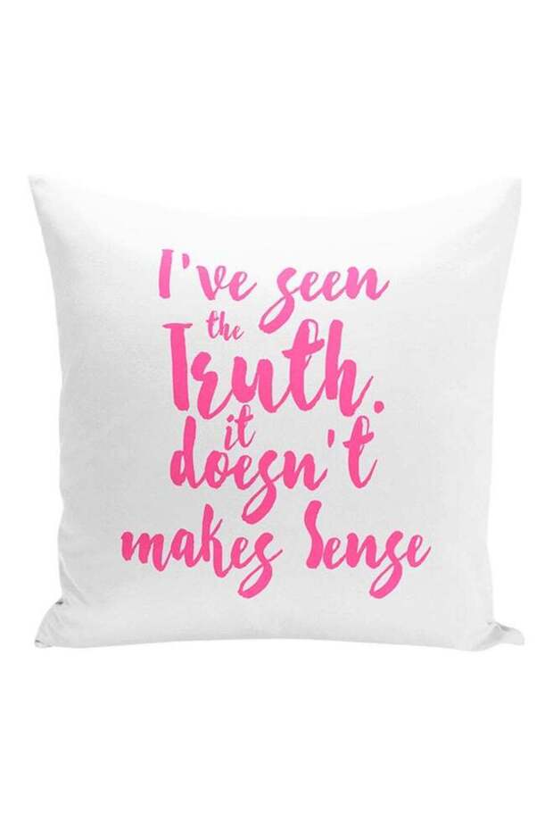 I Have Seen The Truth Doesnt Makes Sense Decorative Pillow White/Pink 16x16inch