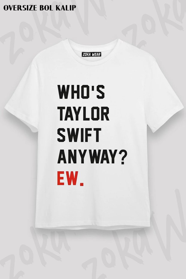 Who Is Taylor Swift Anyway Ew Slogan Printed T-Shirt