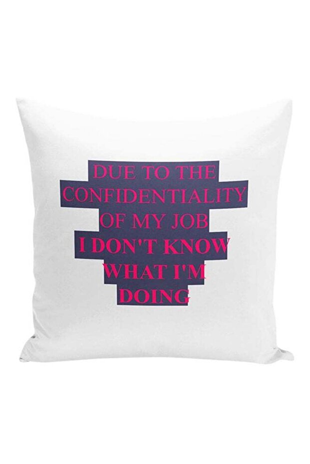 Due To The Confidentiality Of My Job I Don't Know What I Am Doing Decorative Pillow White/Grey/Pink