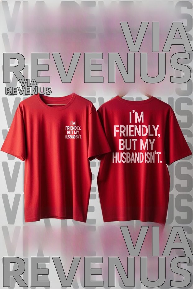 I'M Friendly, but My Husband Isn'T. Printed Loose Fit 100% Cotton Men's Tshirt