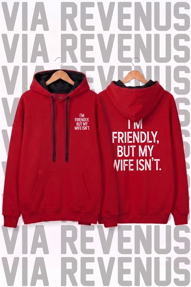 I'M Friendly but My Wife Isn'T Printed Unisex Wide Fit Hoodie Sweatshirt - 3 Thread Fleece Hood Lining Detailed