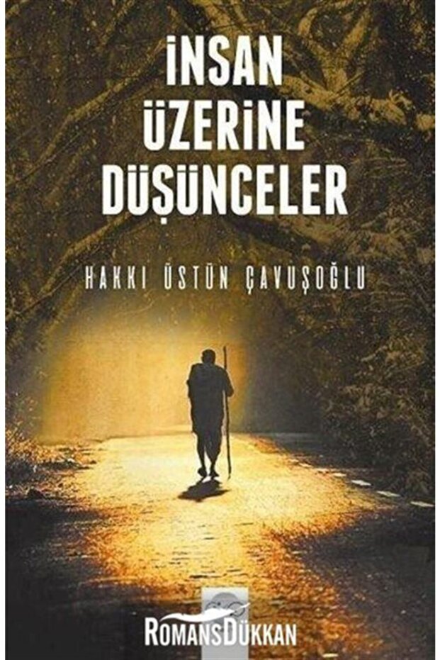 Insan Üzerine Düşünceler - Hakkı Üstün Çavuşoğlu