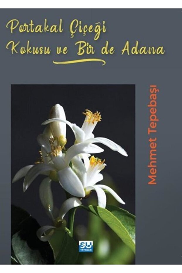 Portakal Çiçeği Kokusu Bir De Adana - - Mehmet Tepebaşı Kitabı