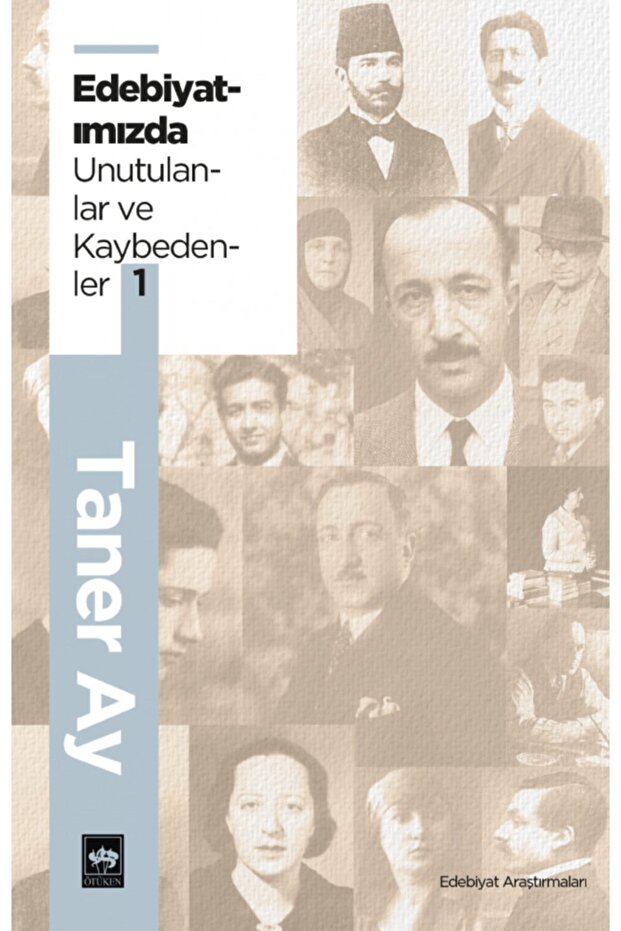 Edebiyatımızdan Unutulanlar Ve Kaybedenler 1 / Taner Ay