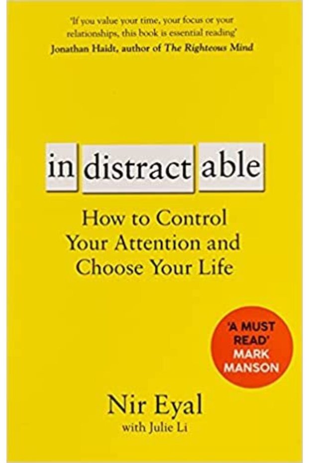 Indistractable: How To Control Your Attention And Choose Your Life