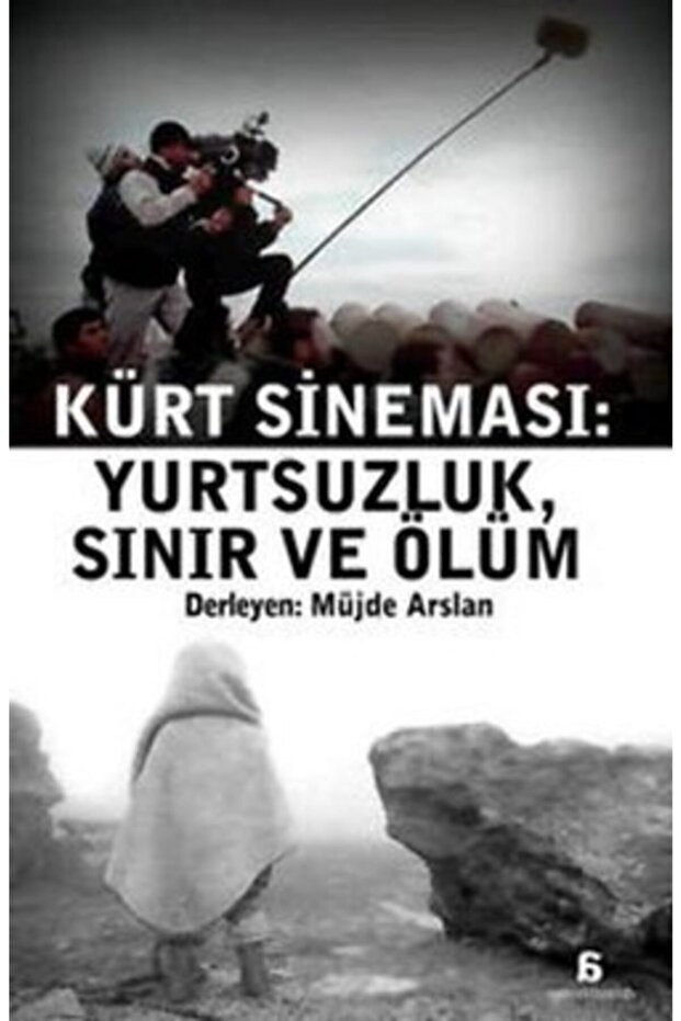 Kürt Sineması: Yurtsuzluk, Sınır Ve Ölüm - - Müjde Arslan Kitabı