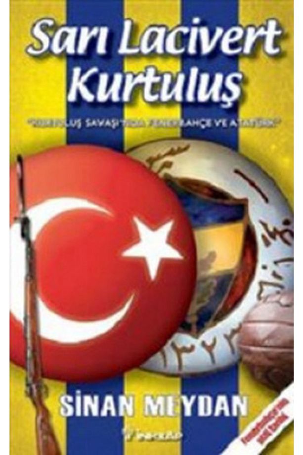Sarı Lacivert Kurtuluş; Kurtuluş Savaşında Fenerbahçe Ve Atatürk - Sinan Meydan - 1