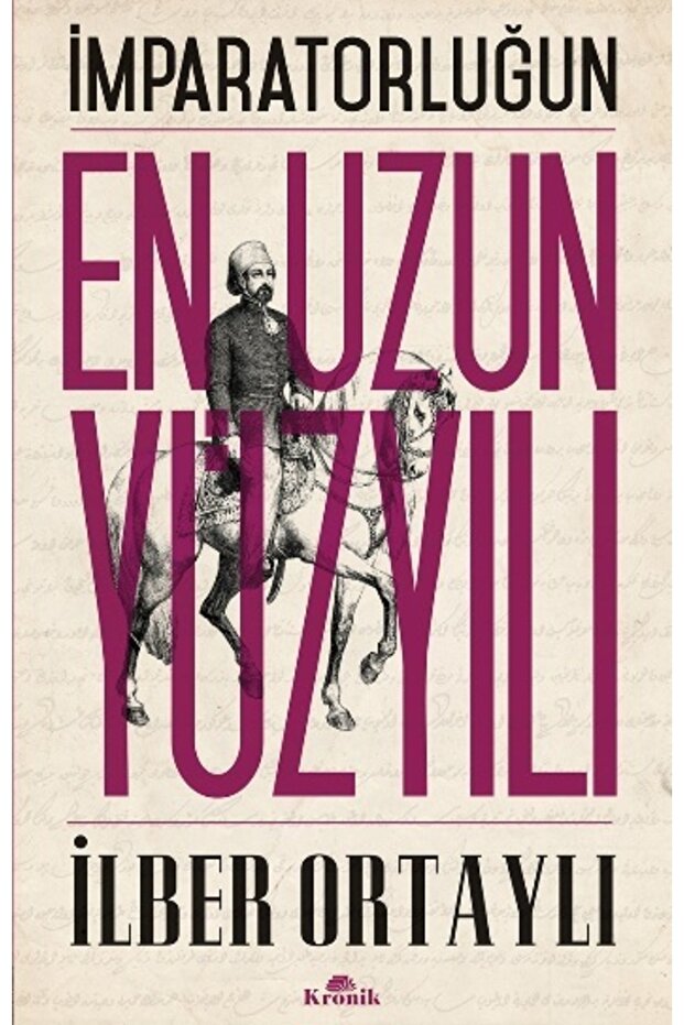 Imparatorluğun En Uzun Yüzyılı - Ilber Ortaylı