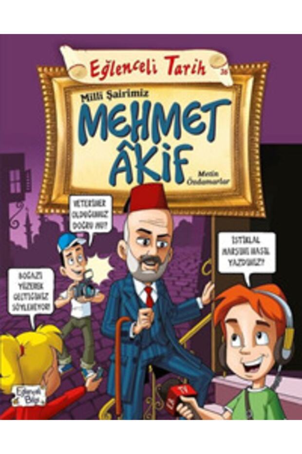 Eğlenceli Bilgi Tarih 36 - Milli Şairimiz Mehmet Akif     9786050827613