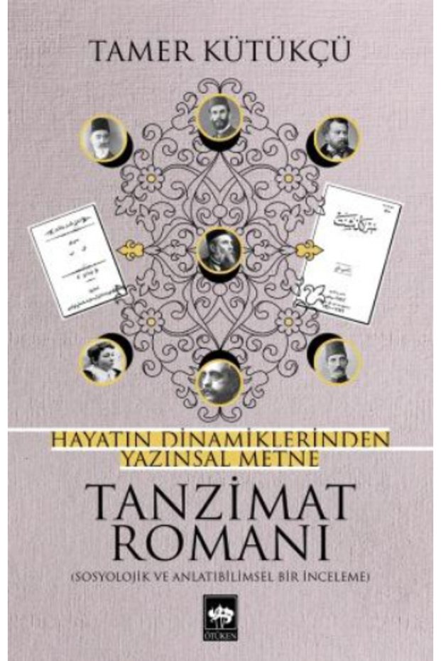 Tanzimat Romanı Hayatın Dinamiklerinden Yazınsal Metne</DNTCTMS> / Tamer Kütükçü