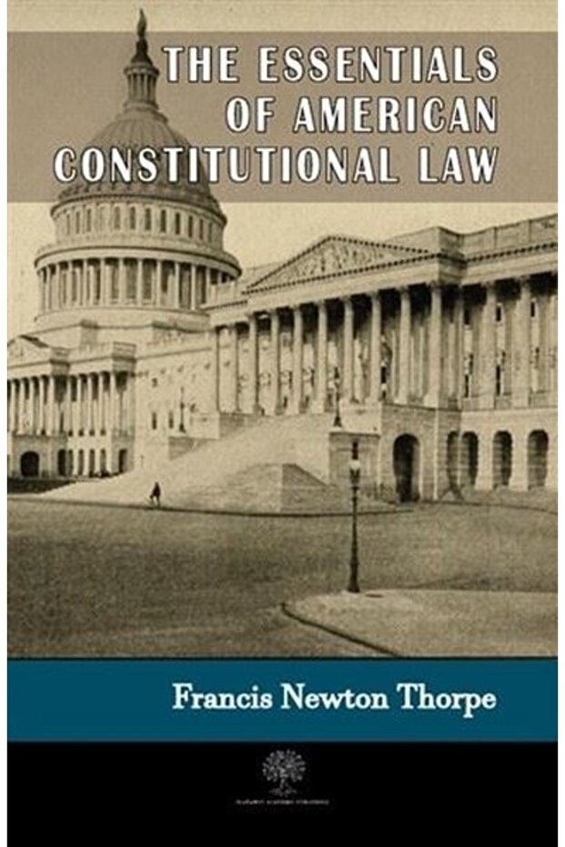 The Essentials of American Constitutional Law Francis Newton Thorpe