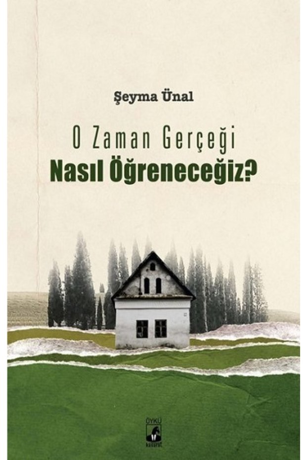 O Zaman Gerçeği Nasıl Öğreneceğiz?  , Şeyma Ünal , ,   O Zaman Gerçeği Nasıl Öğreneceğiz