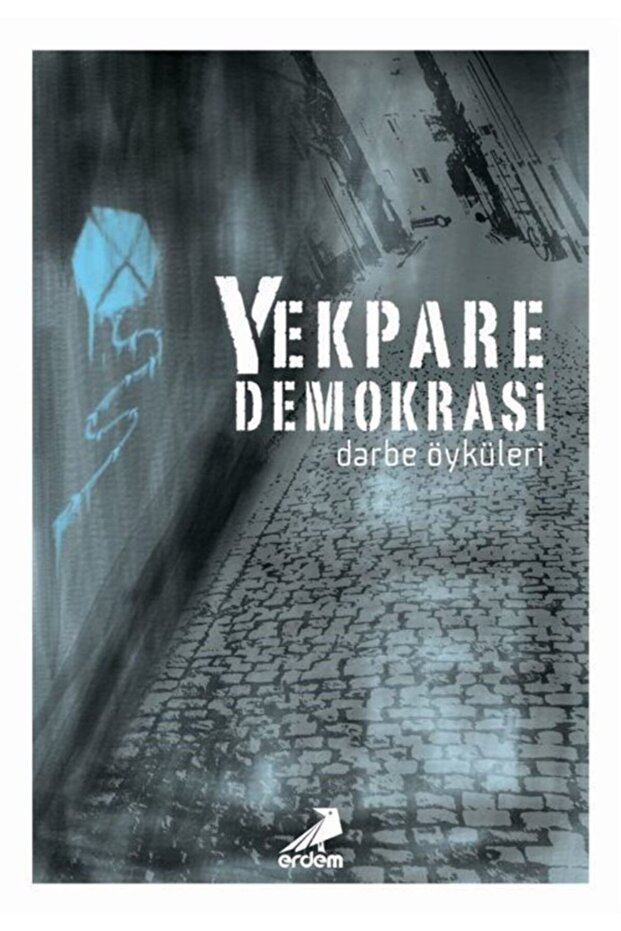 Yekpare Demokrasi Darbe Öyküleri