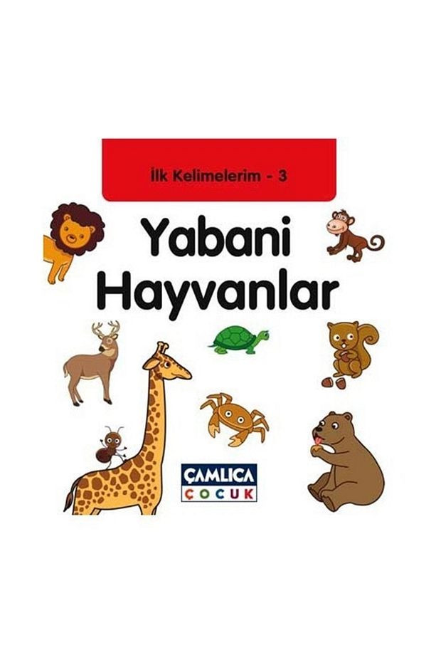 İlk Kelimelerim 3: Yabani Hayvanlar / Bilal Gezer / Çamlıca Çocuk Yayınları / 9786054421374 - 1