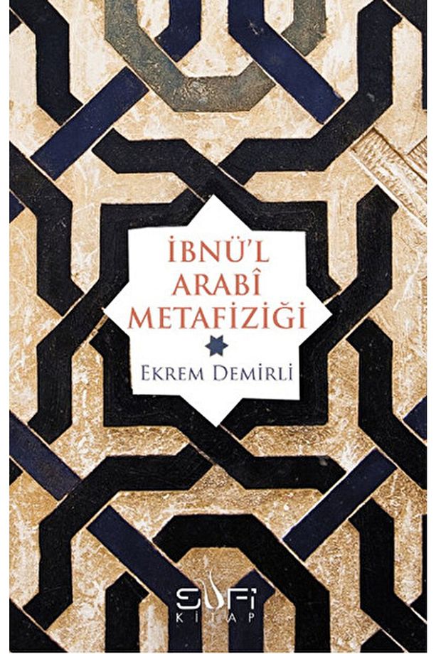 Ibnü’l Arabi Metafiziği / Ekrem Demirli / / 9786055215255 - 1
