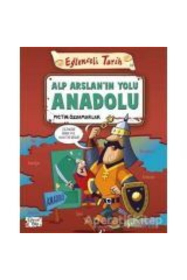 Alp Arslanın Yolu Anadolu - Eğlenceli Tarih - Metin Özdamarlar - Eğlenceli Bilgi Yayınları