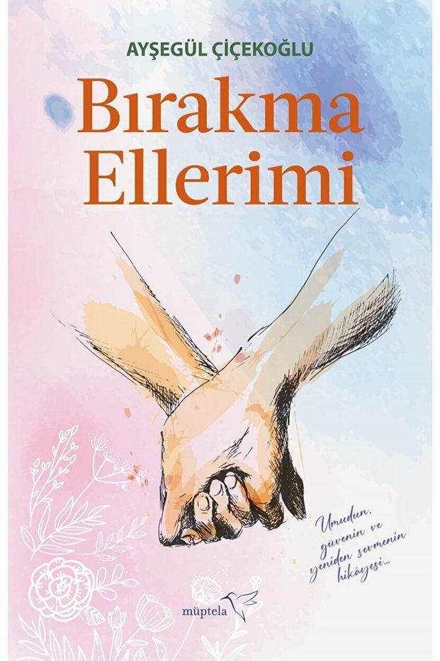 Bırakma Ellerimi / Ayşegül Çiçekoğlu / / 9786052006085