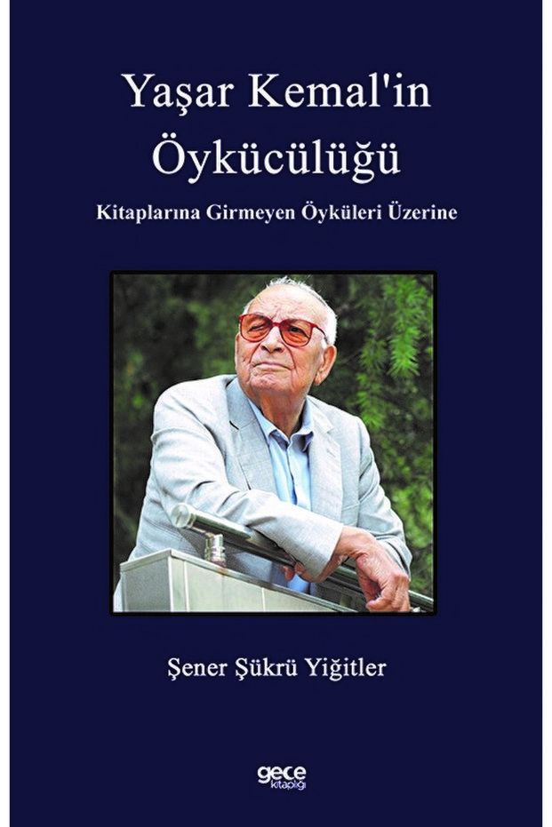 Yaşar Kemal’in Öykücülüğü Kitaplarına Girmeyen Öyküleri Üzerine</DNTCTMS> / / 9786254304064