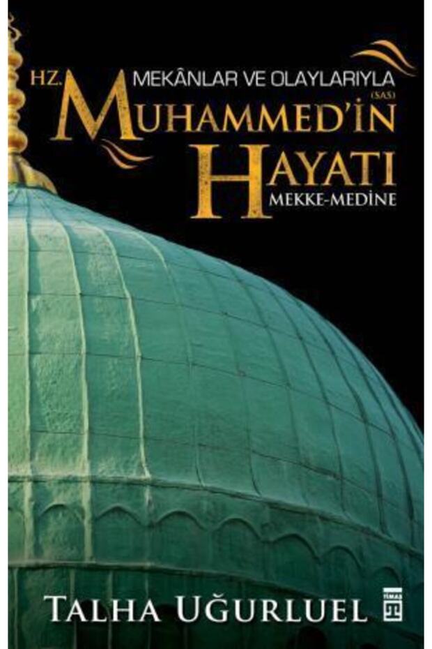 Mekanlar Ve Olaylarıyla Hz. Muhammedin Hayatı- Talha Uğurluel - 1
