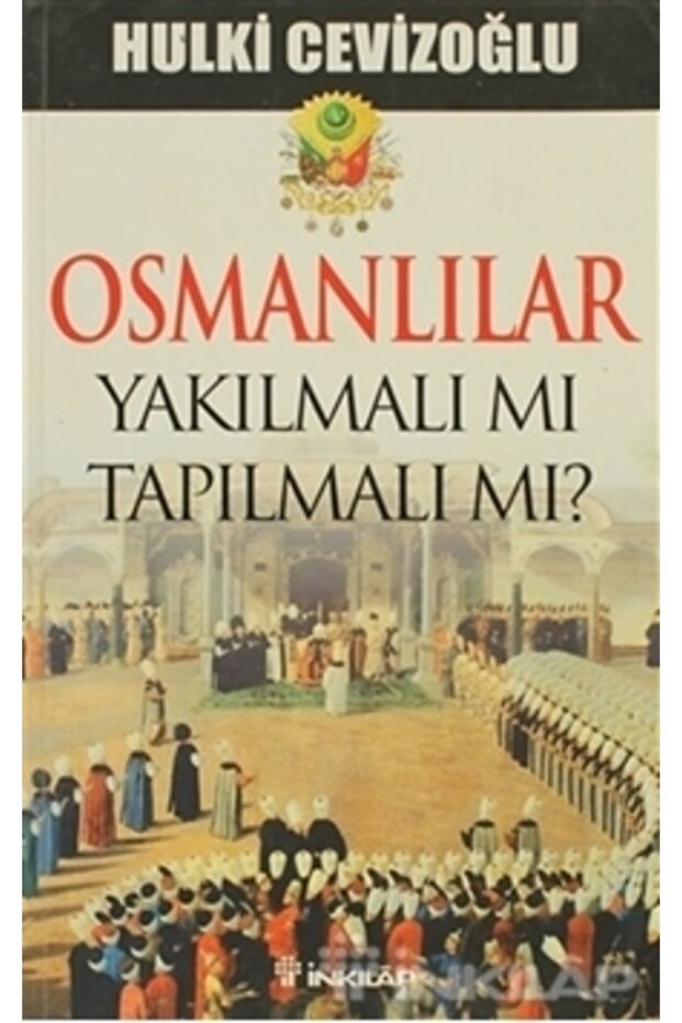 Osmanlılar Yakılmalı Mı Tapılmalı Mı?