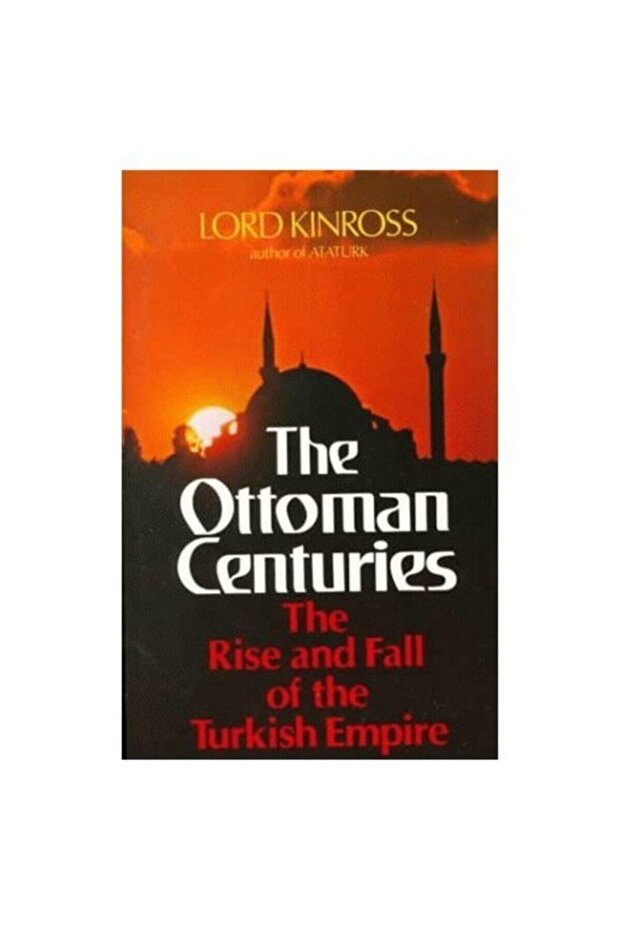 Ottoman Centuries: The Rise And Fall Of The Turkish Empire