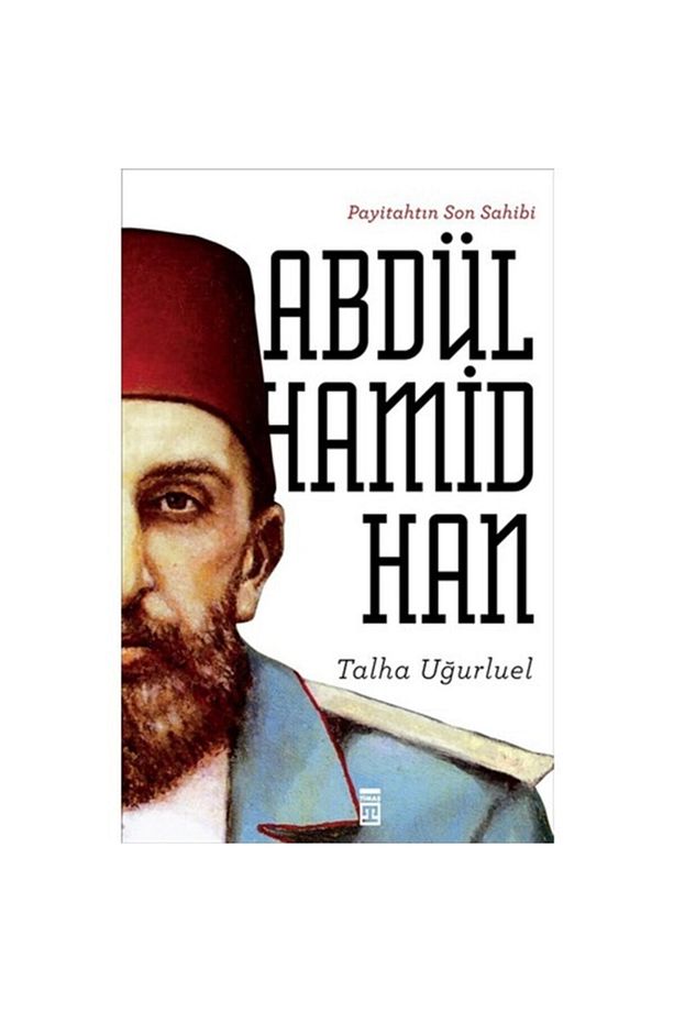 Payitahtın Son Sahibi Abdülhamid Han Timaş Yayınları , Talha Uğurluel - 1