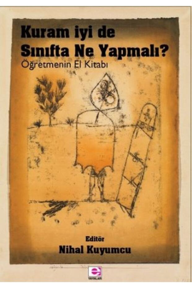 Kuram İyi De Sınıfta Ne Yapalım? - Öğretmenin El Kitabı